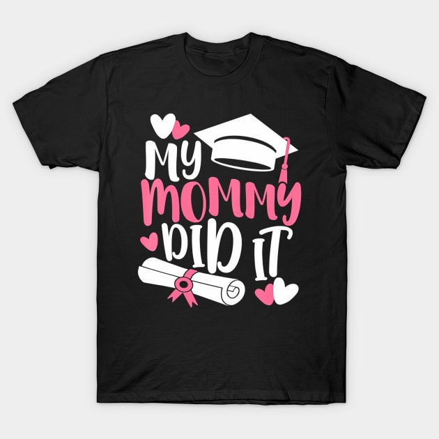 Kids My Mommy Did It Graduation Graduated Mom Proud Children T-Shirt by mccloysitarh